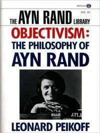 Objectivism: The Philosophy of Ayn Rand by Leonard Peikoff