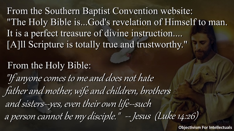 “If anyone comes to me and does not hate father and mother, wife and children, brothers and sisters—yes, even their own life—such a person cannot be my disciple." -- Jesus, (Luke 14:26)